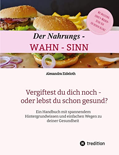 Der Nahrungs- WAHN-SINN: Vergiftest du dich noch - oder lebst du schon? von Tao.de in J. Kamphausen