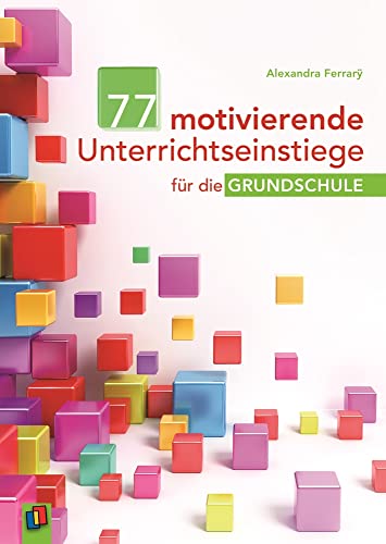 77 motivierende Unterrichtseinstiege für die Grundschule von Verlag An Der Ruhr