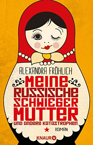 Meine russische Schwiegermutter und andere Katastrophen: Roman Meine russische Schwiegermutter und andere Katastrophen: Roman