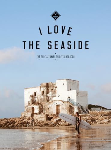 I Love the Seaside The surf & travel guide to Morocco (I love the seaside, 1) von Alexandra Gossink