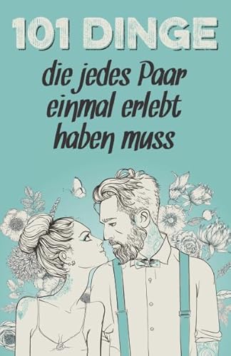 101 Dinge, die jedes Paar einmal erlebt haben muss: Das besondere Geschenk für Männer und Frauen in einer Beziehung von Selbstimpuls Verlag