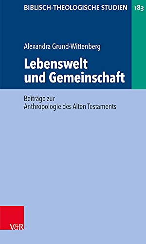 Lebenswelt und Gemeinschaft: Beiträge zur Anthropologie des Alten Testaments (Biblisch-Theologische Studien, Band 183)