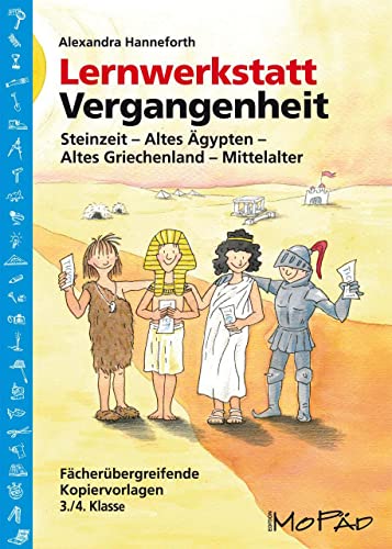 Lernwerkstatt Vergangenheit: Steinzeit - Altes Ägypten - Altes Griechenland - Mittelalter (3. und 4. Klasse): Fächerübergreifende Kopiervorlagen für die 3./4. Klasse (Lernwerkstatt Sachunterricht)