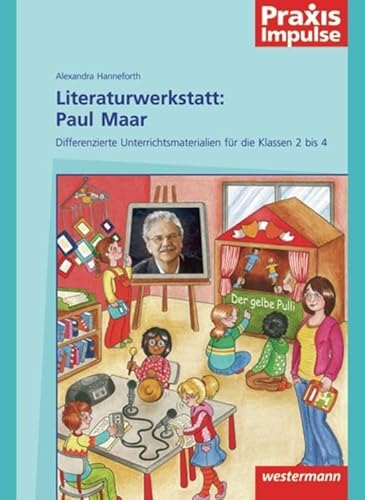 Praxis Impulse: Literaturwerkstatt: Paul Maar: Differenzierte Unterrichtsmaterialien für die Klassen 1 bis 4: Differenzierte Unterrichtsmaterialien ... bis 4 (Praxis Impulse: Literaturwerkstätten) von Westermann Schulbuch