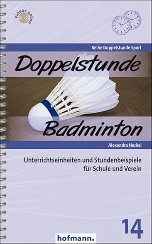 Doppelstunde Badminton: Unterrichtseinheiten und Stundenbeispiele für Schule und Verein (Doppelstunde Sport) von Hofmann GmbH & Co. KG