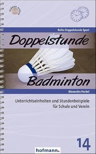 Doppelstunde Badminton: Unterrichtseinheiten und Stundenbeispiele für Schule und Verein (Doppelstunde Sport)
