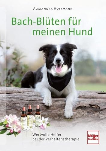 Bach-Blüten für meinen Hund: Wertvolle Helfer bei der Verhaltenstherapie von Mller Rschlikon