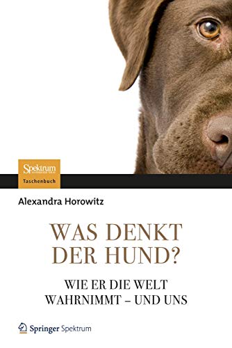 Was denkt der Hund?: Wie er die Welt wahrnimmt - und uns