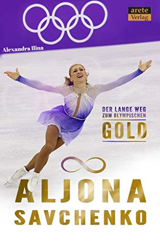 Aljona Savchenko: Der lange Weg zum olympischen Gold. Eine Biographie von arete Verlag