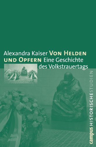 Von Helden und Opfern: Eine Geschichte des Volkstrauertags (Campus Historische Studien, 56) von Campus Verlag GmbH
