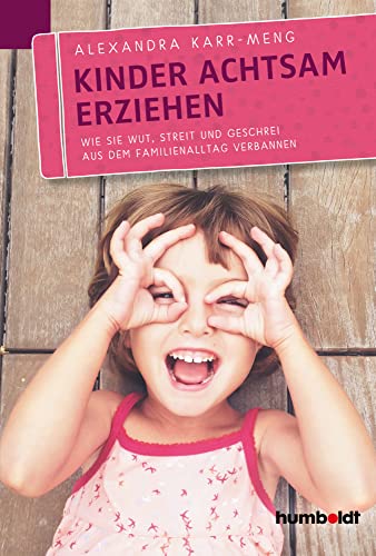 Kinder achtsam erziehen: Wie Sie Wut, Streit und Geschrei aus dem Familienalltag verbannen Kinder achtsam erziehen: Wie Sie Wut, Streit und Geschrei aus dem Familienalltag verbannen