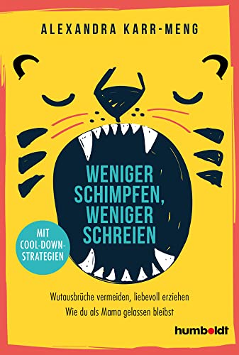 Weniger schimpfen, weniger schreien: Wutausbrüche vermeiden, liebevoll erziehen. Wie du als Mama gelassen bleibst. Mit Cool-Down-Strategien