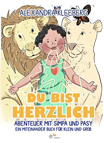 Du bist herzlich: Abenteuer mit Simpa und Pasy - Ein Miteinander Buch für Klein und Groß (Ich bin Fantastisch / Miteinanderbücher für Klein und Groß rund um deinen Körper und deine Potentiale) von eVision