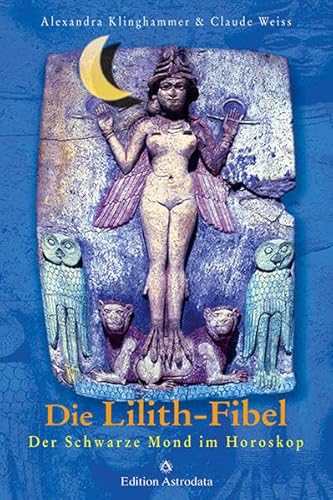 Die Lilith-Fibel: Der Schwarze Mond im Horoskop (Edition Astrodata - Fibel-Reihe) von Edition Astrodata