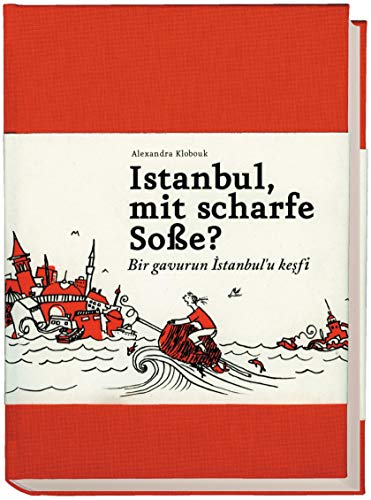 Istanbul, mit scharfe Soße? - Bir gavurun Istanbul'u kesfi: Ein Buch für alle, die auch keine Ahnung haben