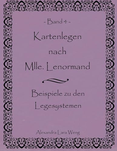 Kartenlegen nach Mlle. Lenormand Band 4: Beispiele zu den Legesystemen