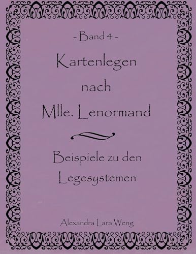 Kartenlegen nach Mlle. Lenormand. Band 4: Beispiele zu den Legesystemen