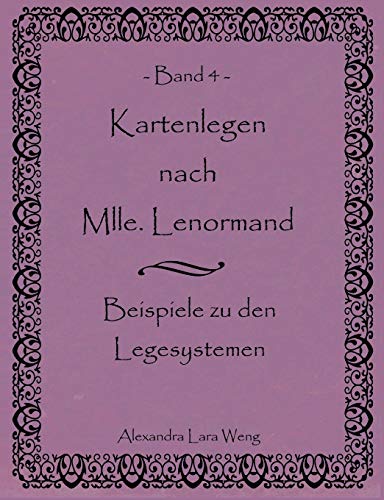 Kartenlegen nach Mlle. Lenormand. Band 4: Beispiele zu den Legesystemen