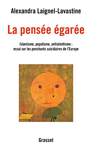 La pensée égarée : Islamisme, populisme, antisémitisme : essai sur les penchants suicidaires de l'Europe von Grasset & Fasquelle