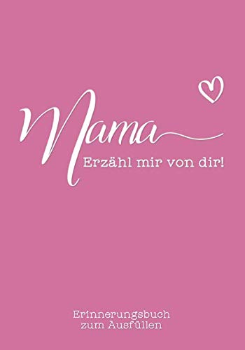 Mama, erzähl mir von dir: Das Erinnerungsbuch zum Ausfüllen von Selbstimpuls Verlag