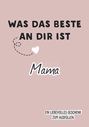 Was das Beste an dir ist, Mama: Ein liebevolles Geschenk zum Ausfüllen Was das Beste an dir ist, Mama: Ein liebevolles Geschenk zum Ausfüllen
