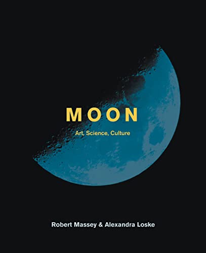 Moon: Art, Science, Culture: The Art, Science and Culture of the Moon