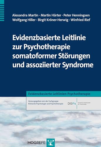 Evidenzbasierte Leitlinie zur Psychotherapie somatoformer Störungen und assoziierter Syndrome (Evidenzbasierte Leitlinien Psychotherapie) von Hogrefe Verlag GmbH + Co.