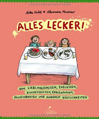 Alles lecker!: Von Lieblingsspeisen, Ekelessen, Kuchendüften, Erbsenpupsen, Pausenbroten und anderen Köstlichkeiten von Klett Kinderbuch