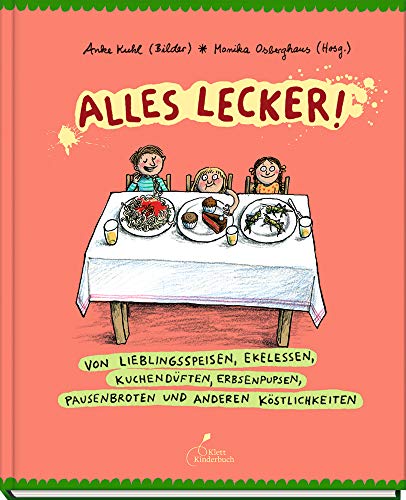 Alles lecker!: Von Lieblingsspeisen, Ekelessen, Kuchendüften, Erbsenpupsen, Pausenbroten und anderen Köstlichkeiten