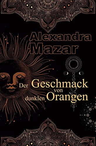 Der Geschmack von dunklen Orangen: Orangenblüten-Saga 2 von Alexandra Mazar (Nova MD)
