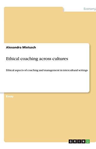 Ethical coaching across cultures: Ethical aspects of coaching and management in intercultural settings von Books on Demand