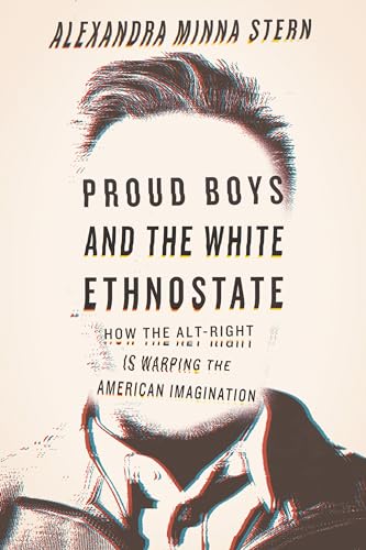 Proud Boys and the White Ethnostate: How the Alt-Right Is Warping the American Imagination von Beacon Press