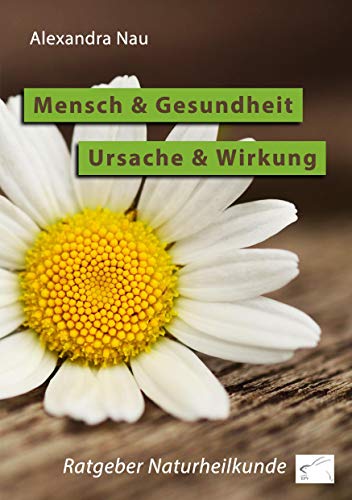 Mensch und Gesundheit - Ursache und Wirkung: Ratgeber Naturheilkunde