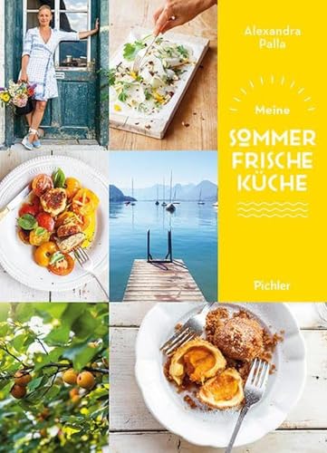 Meine Sommerfrische-Küche: Rezepte für die schönste Zeit des Jahres von Pichler