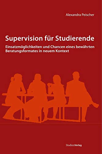 Supervision für Studierende. Einsatzmöglichkeiten und Chancen eines bewährten Beratungsformates in neuem Kontext von StudienVerlag
