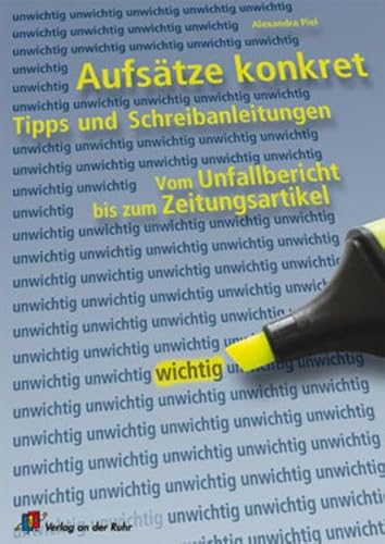 Aufsätze konkret: Tipps und Schreibanleitungen vom Unfallbericht bis zum Zeitungsartikel