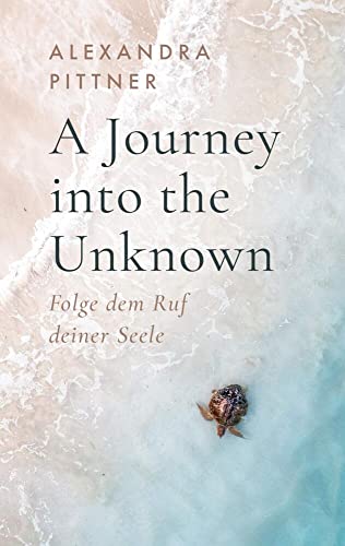 A Journey into the Unknown: Folge dem Ruf deiner Seele (Band 1)