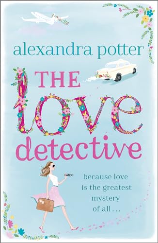 The Love Detective: A hilarious, escapist romcom from the author of CONFESSIONS OF A FORTY-SOMETHING F##K UP!