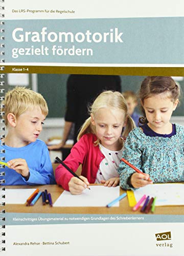 Grafomotorik gezielt fördern: Kleinschrittiges Übungsmaterial zu notwendigen Grundlagen des Schreibenlernens (1. bis 4. Klasse) (Das LRS-Programm für die Regelschule (GS))