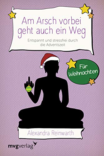 Am Arsch vorbei geht auch ein Weg – Für Weihnachten: Entspannt und stressfrei durch die Adventszeit: Entspannt und locker durch die Adventszeit Am Arsch vorbei geht auch ein Weg – Für Weihnachten: Entspannt und stressfrei durch die Adventszeit: Entspannt und locker durch die Adventszeit