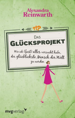 Das Glücksprojekt: Wie ich (fast) alles versucht habe, der glücklichste Mensch der Welt zu werden