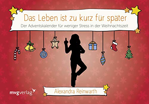 Das Leben ist zu kurz für später: Adventskalender: Der Adventskalender für weniger Stress in der Weihnachtszeit Das Leben ist zu kurz für später: Adventskalender: Der Adventskalender für weniger Stress in der Weihnachtszeit von MVG Moderne Vlgs. Ges.