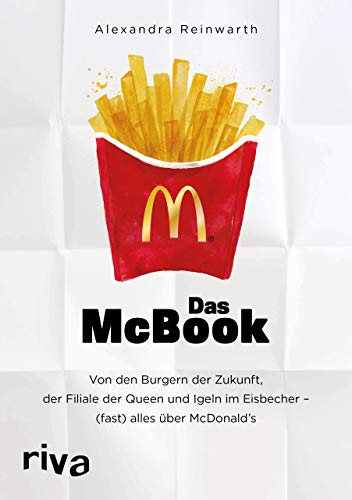 Das McBook: Von den Burgern der Zukunft, der Filiale der Queen und Igeln im Eisbecher – (fast) alles über McDonald's
