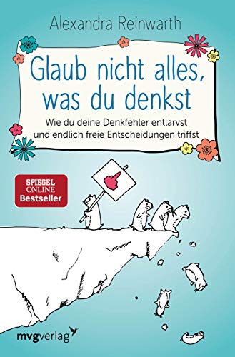 Glaub nicht alles, was du denkst: Wie du deine Denkfehler entlarvst und endlich freie Entscheidungen triffst Glaub nicht alles, was du denkst: Wie du deine Denkfehler entlarvst und endlich freie Entscheidungen triffst