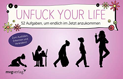 Unfuck your life: 52 Aufgaben, um endlich im Jetzt anzukommen: 52 Aufgaben, um endlich im Jetzt anzukommen. Zum Ausfüllen, Erkennen und Verändern!