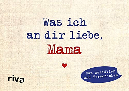 Was ich an dir liebe, Mama – Miniversion: Zum Ausfüllen und Verschenken. Das perfekte Geschenk/Geschenkidee für Muttertag, Weihnachten und Geburtstag