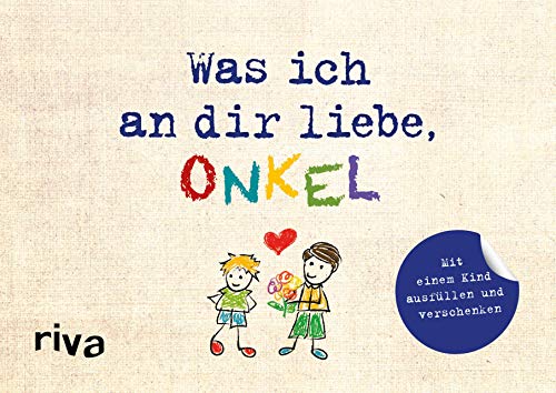 Was ich an dir liebe, Onkel – Version für Kinder: Mit einem Kind ausfüllen und verschenken (WIADL, Band 41) von Riva