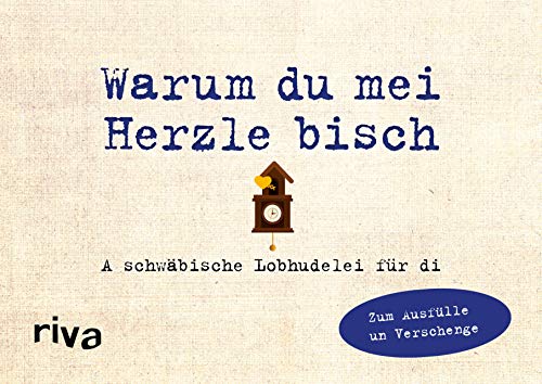 Was ich an dir liebe – Warum du mei Herzle bisch: A schwäbische Lobhudelei zum Ausfülle un Verschenge