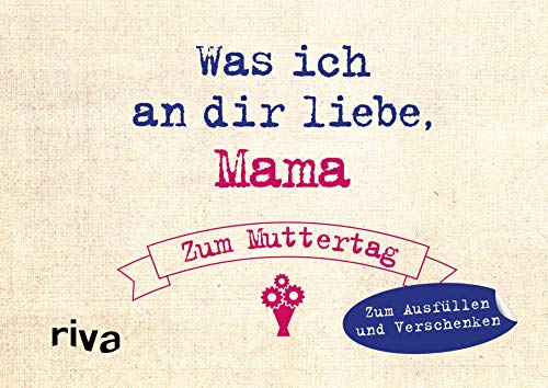 Was ich an dir liebe, Mama – Zum Muttertag: Zum Ausfüllen und Verschenken. Das perfekte Geschenk/Geschenkidee für Muttertag, Weihnachten und Geburtstag