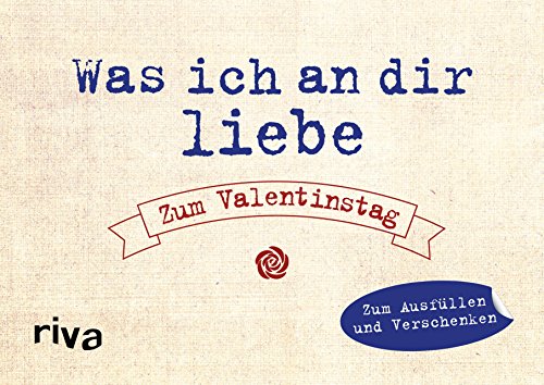 Was ich an dir liebe – Zum Valentinstag: Zum Ausfüllen und Verschenken